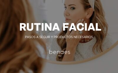 Rutina facial: La guía definitiva para el cuidado de tu piel
