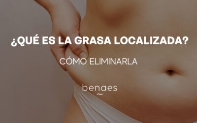 ¿Qué es la grasa localizada y cómo eliminarla?