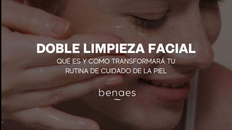 Doble Limpieza Facial – Qué Es, Beneficios y Pasos a Seguir