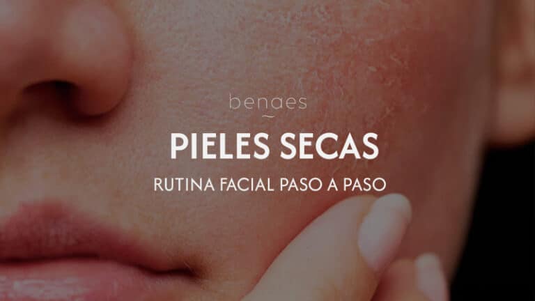 Rutina facial para pieles secas paso a paso